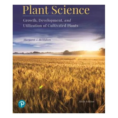 Plant Science: Growth, Development, & Utilization of Cultivated Plants
