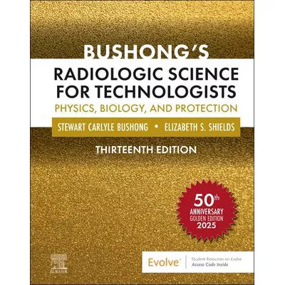Bushong's Radiologic Science for Technologists - E-Book : Bushong's Radiologic Science for Technologists - E-Book